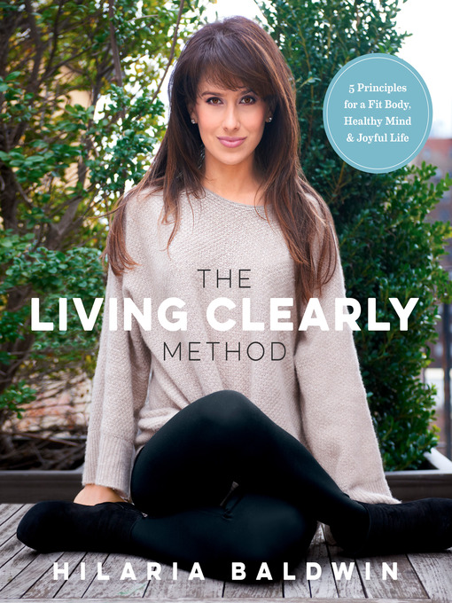Title details for The Living Clearly Method by Hilaria Baldwin - Available